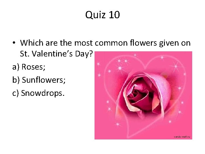 Quiz 10 • Which are the most common flowers given on St. Valentine’s Day?