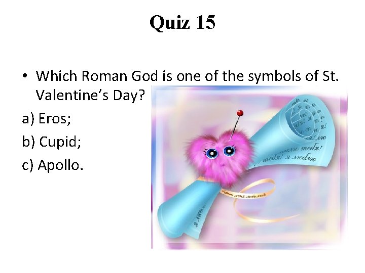 Quiz 15 • Which Roman God is one of the symbols of St. Valentine’s