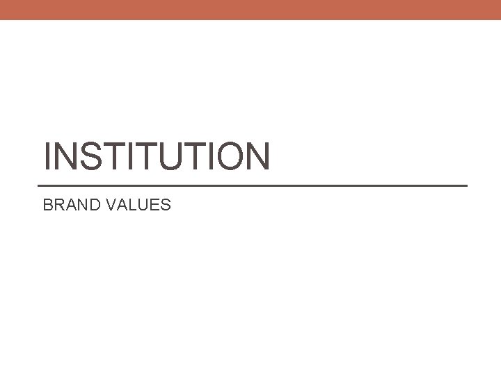 INSTITUTION BRAND VALUES 