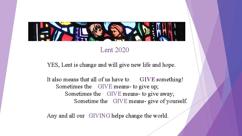 Lent 2020 YES, Lent is change and will give new life and hope. It