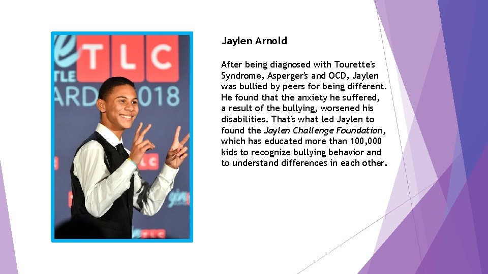 Jaylen Arnold After being diagnosed with Tourette's Syndrome, Asperger's and OCD, Jaylen was bullied