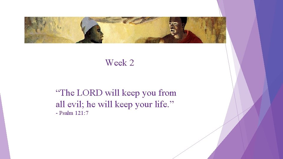Week 2 “The LORD will keep you from all evil; he will keep your