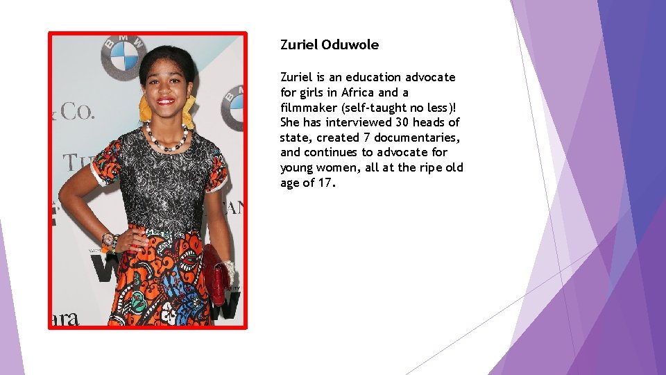 Zuriel Oduwole Zuriel is an education advocate for girls in Africa and a filmmaker