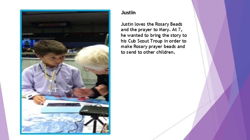 Justin loves the Rosary Beads and the prayer to Mary. At 7, he wanted