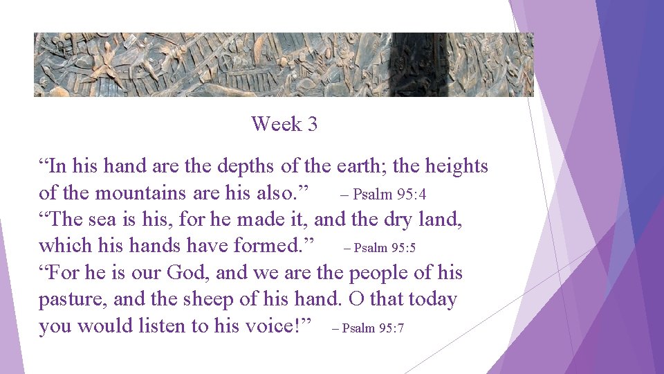 Week 3 “In his hand are the depths of the earth; the heights of