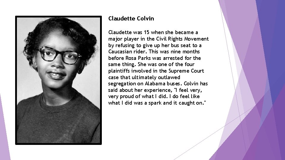 Claudette Colvin Claudette was 15 when she became a major player in the Civil
