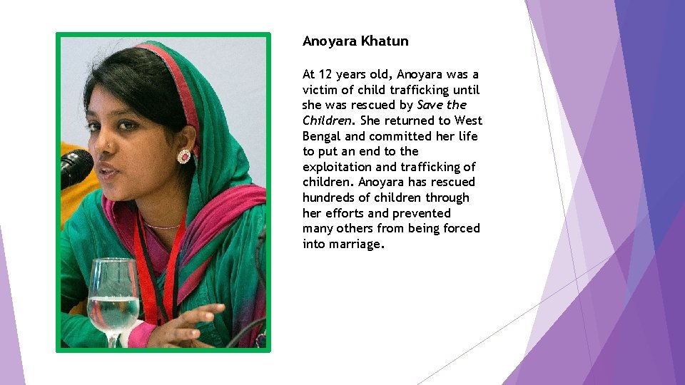 Anoyara Khatun At 12 years old, Anoyara was a victim of child trafficking until