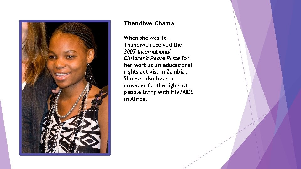 Thandiwe Chama When she was 16, Thandiwe received the 2007 International Children's Peace Prize