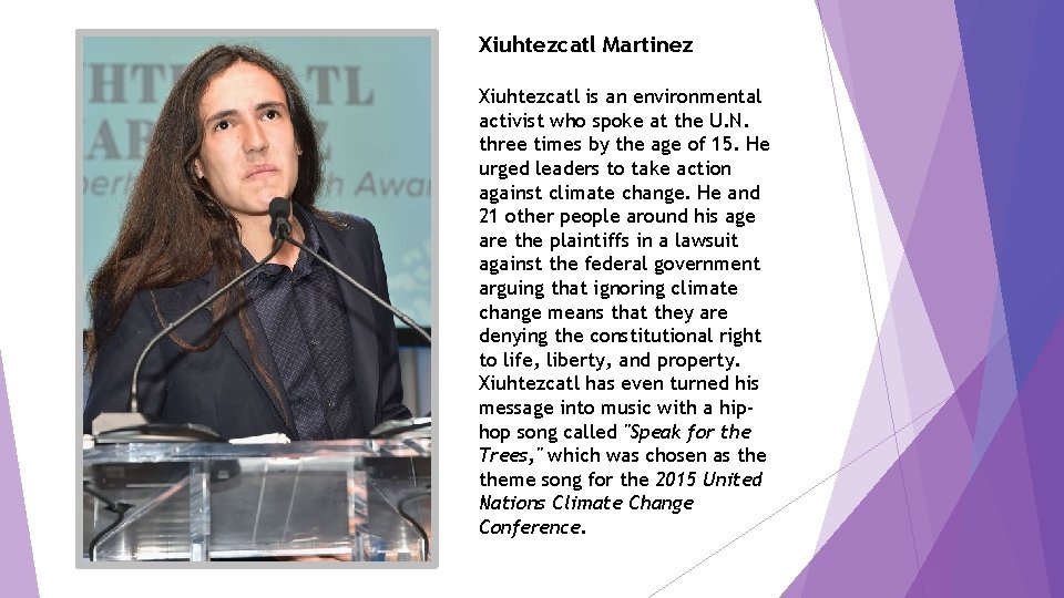 Xiuhtezcatl Martinez Xiuhtezcatl is an environmental activist who spoke at the U. N. three
