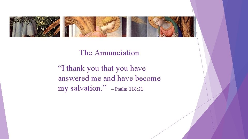 The Annunciation “I thank you that you have answered me and have become my