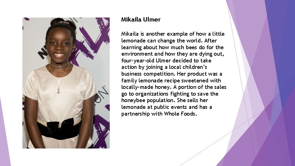 Mikaila Ulmer Mikaila is another example of how a little lemonade can change the