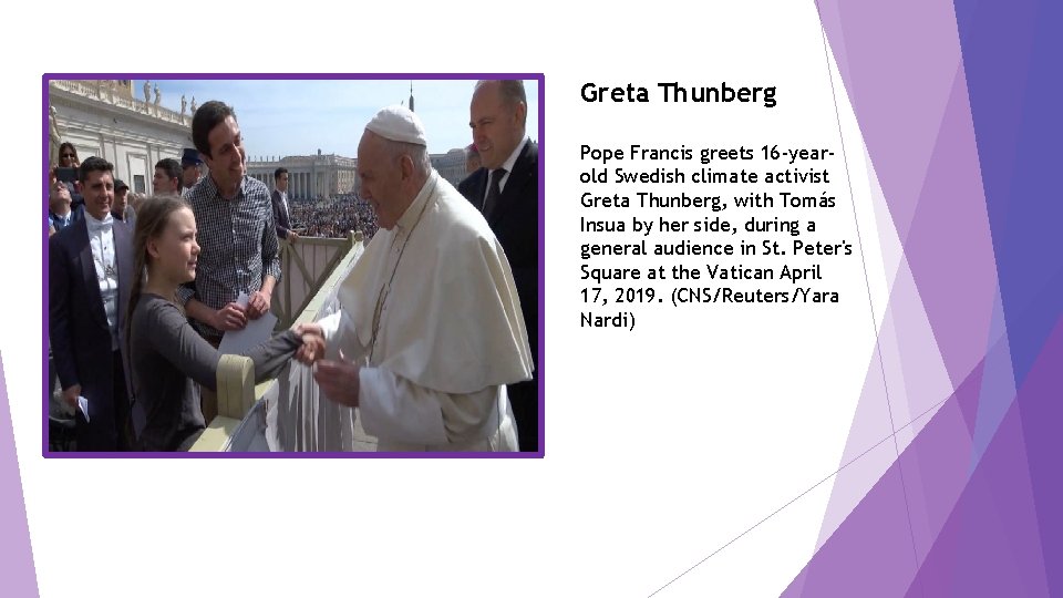 Greta Thunberg Pope Francis greets 16 -yearold Swedish climate activist Greta Thunberg, with Tomás