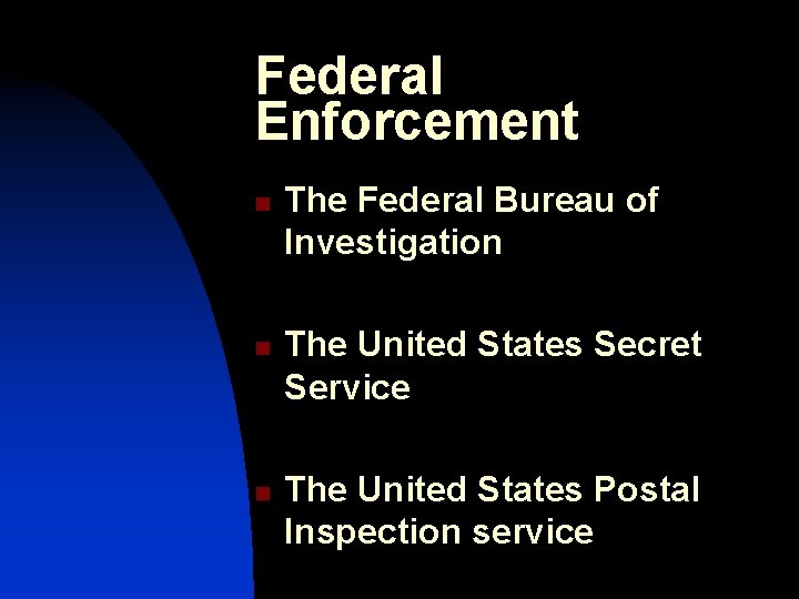 Federal Enforcement n n n The Federal Bureau of Investigation The United States Secret