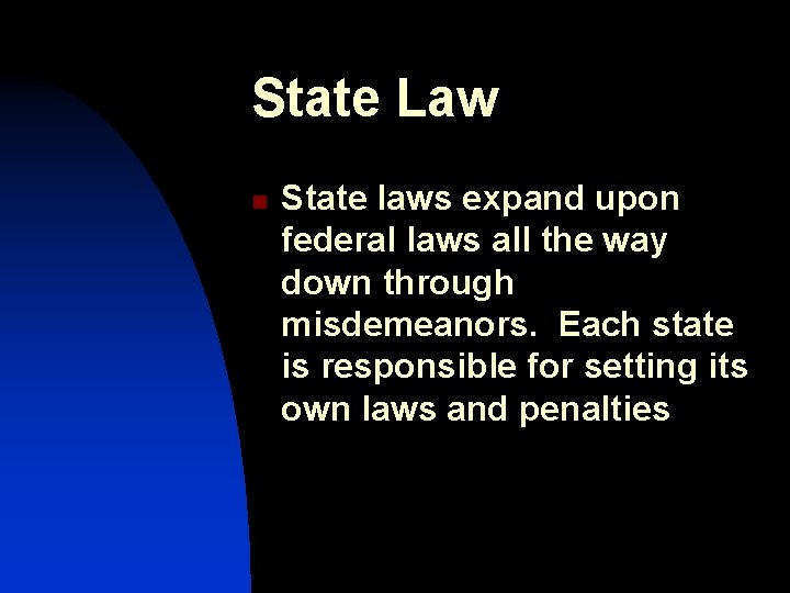 State Law n State laws expand upon federal laws all the way down through