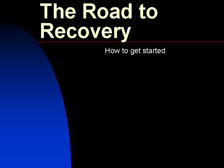 The Road to Recovery How to get started 