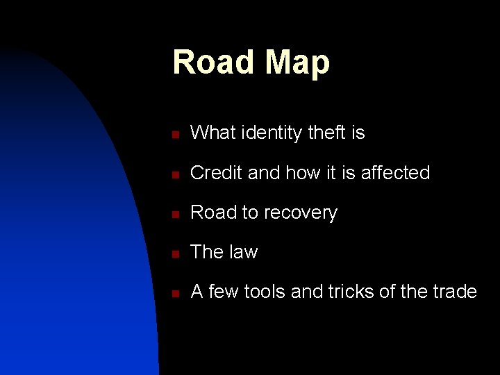 Road Map n What identity theft is n Credit and how it is affected
