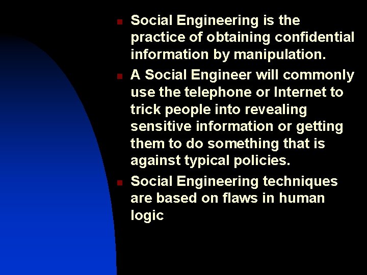 n n n Social Engineering is the practice of obtaining confidential information by manipulation.