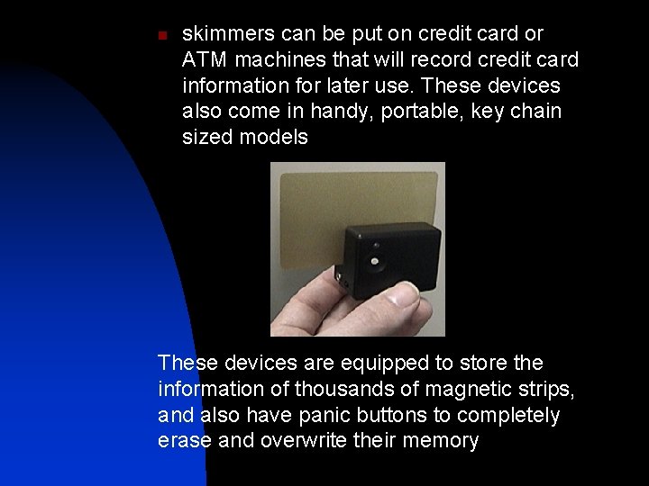 n skimmers can be put on credit card or ATM machines that will record