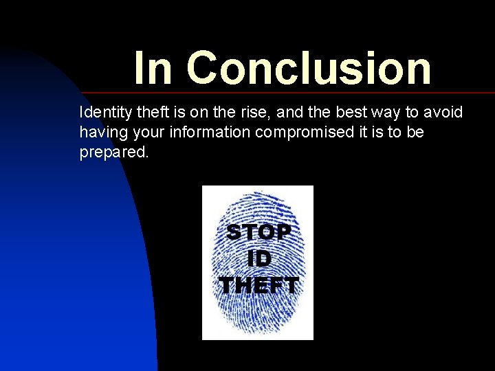 In Conclusion Identity theft is on the rise, and the best way to avoid