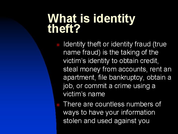 What is identity theft? n n Identity theft or identity fraud (true name fraud)