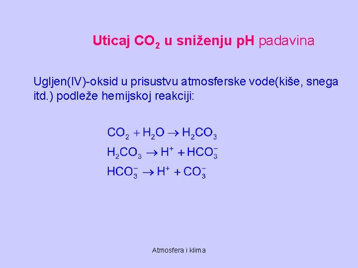 Uticaj CO 2 u sniženju p. H padavina Ugljen(IV)-oksid u prisustvu atmosferske vode(kiše, snega