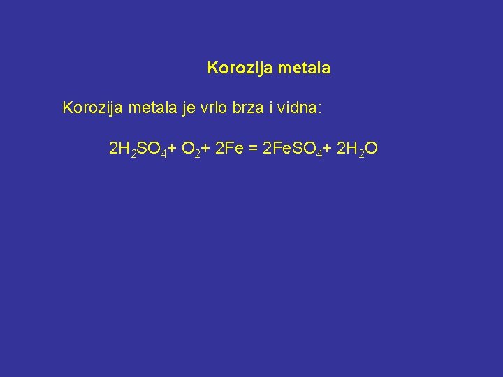 Korozija metala je vrlo brza i vidna: 2 H 2 SO 4+ O 2+