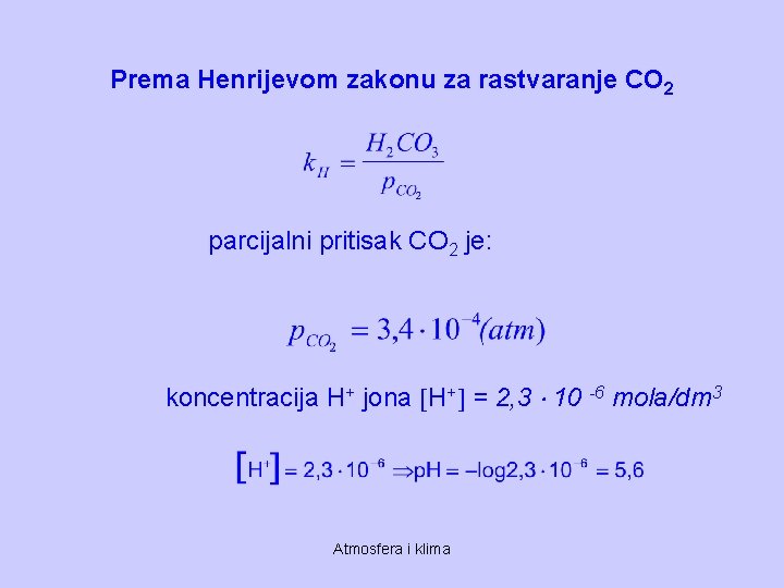 Prema Henrijevom zakonu za rastvaranje CO 2 parcijalni pritisak CO 2 je: koncentracija H+