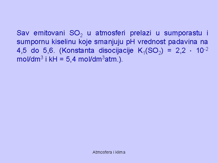 Sav emitovani SO 2 u atmosferi prelazi u sumporastu i sumpornu kiselinu koje smanjuju