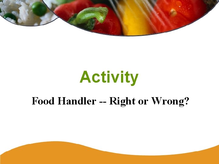 Activity Food Handler -- Right or Wrong? 