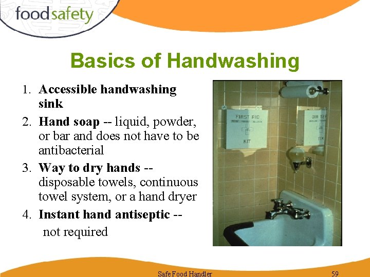 Basics of Handwashing 1. Accessible handwashing sink 2. Hand soap -- liquid, powder, or