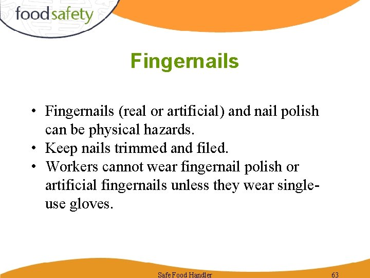 Fingernails • Fingernails (real or artificial) and nail polish can be physical hazards. •