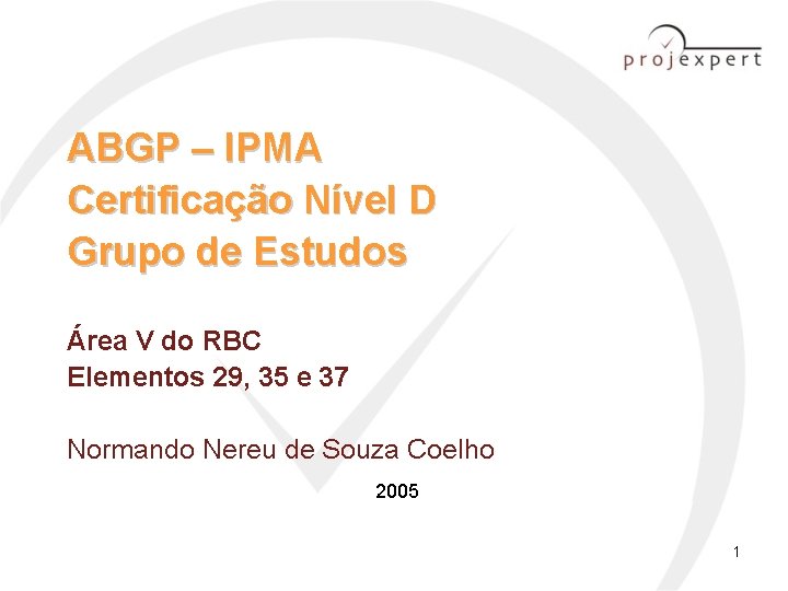 ABGP – IPMA Certificação Nível D Grupo de Estudos Área V do RBC Elementos