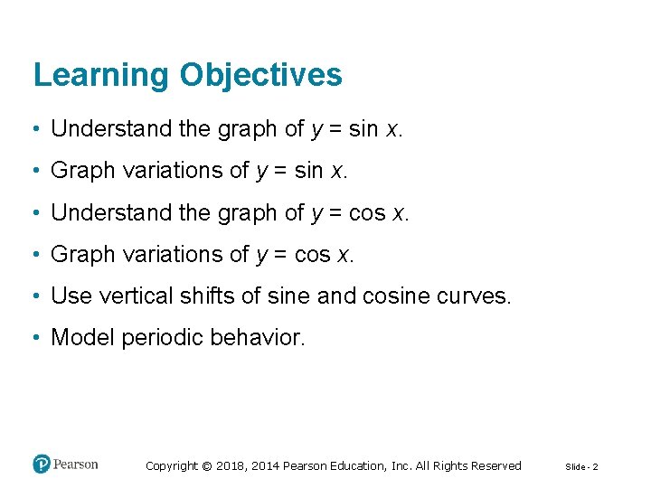 Learning Objectives • Understand the graph of y = sin x. • Graph variations