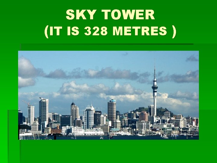 SKY TOWER (IT IS 328 METRES ) 