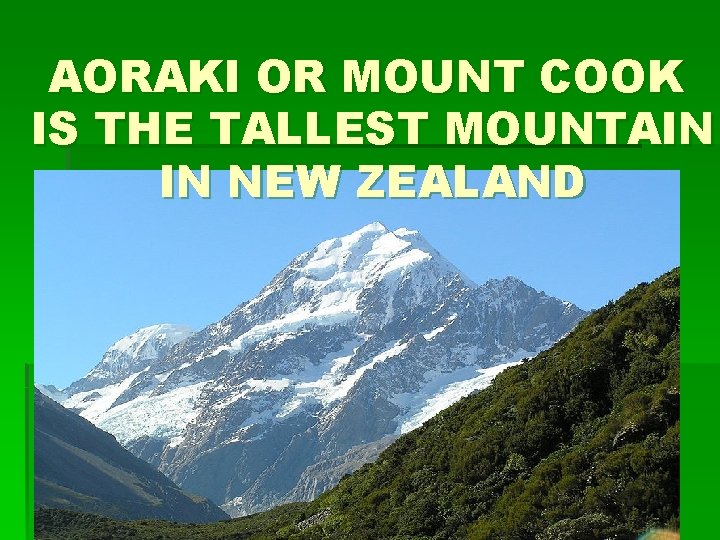 AORAKI OR MOUNT COOK IS THE TALLEST MOUNTAIN IN NEW ZEALAND 