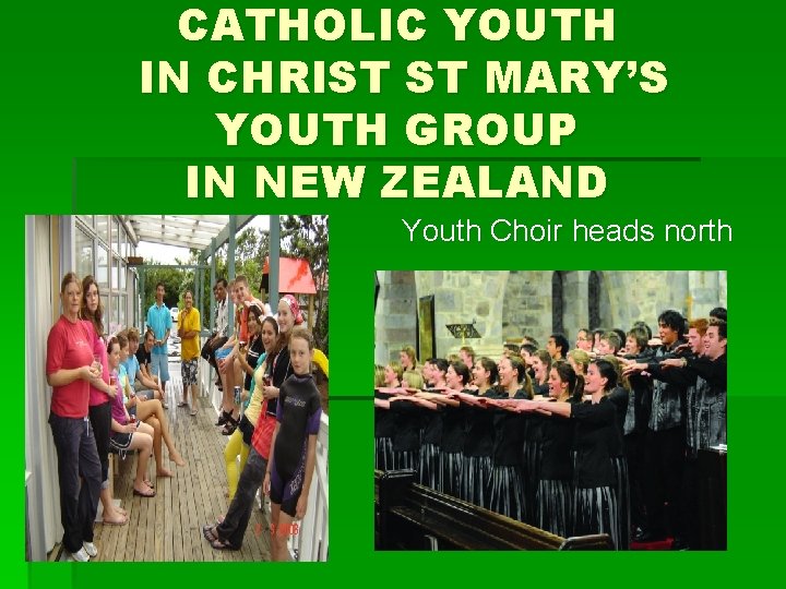 CATHOLIC YOUTH IN CHRIST ST MARY’S YOUTH GROUP IN NEW ZEALAND Youth Choir heads