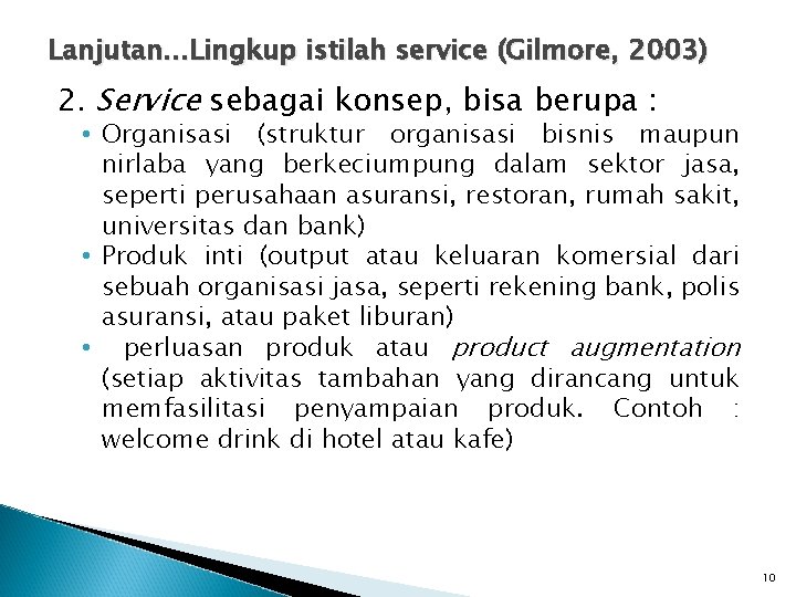 Lanjutan. . . Lingkup istilah service (Gilmore, 2003) 2. Service sebagai konsep, bisa berupa