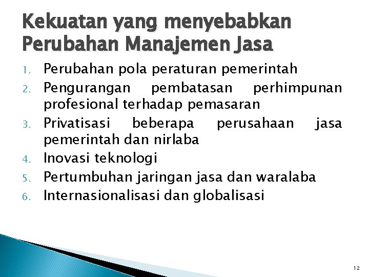 Kekuatan yang menyebabkan Perubahan Manajemen Jasa 1. 2. 3. 4. 5. 6. Perubahan pola Kekuatan yang menyebabkan Perubahan Manajemen Jasa 1. 2. 3. 4. 5. 6. Perubahan pola
