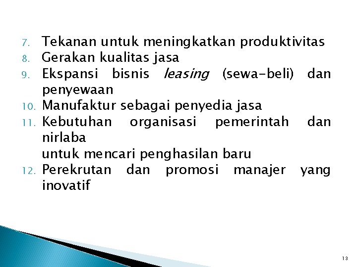 7. 8. 9. 10. 11. 12. Tekanan untuk meningkatkan produktivitas Gerakan kualitas jasa Ekspansi 7. 8. 9. 10. 11. 12. Tekanan untuk meningkatkan produktivitas Gerakan kualitas jasa Ekspansi