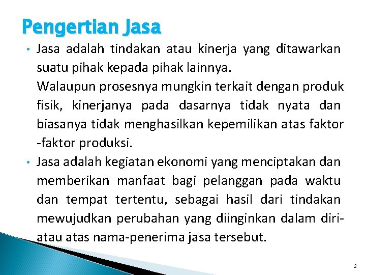 Pengertian Jasa • • Jasa adalah tindakan atau kinerja yang ditawarkan suatu pihak kepada