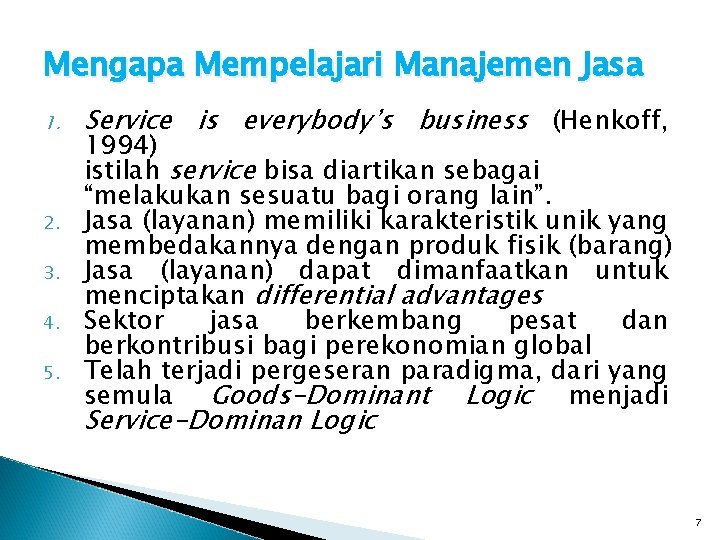 Mengapa Mempelajari Manajemen Jasa 1. 2. 3. 4. 5. Service is everybody’s business (Henkoff,