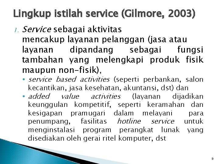 Lingkup istilah service (Gilmore, 2003) 1. Service sebagai aktivitas mencakup layanan pelanggan (jasa atau Lingkup istilah service (Gilmore, 2003) 1. Service sebagai aktivitas mencakup layanan pelanggan (jasa atau