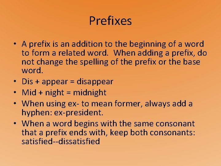 Prefixes • A prefix is an addition to the beginning of a word to