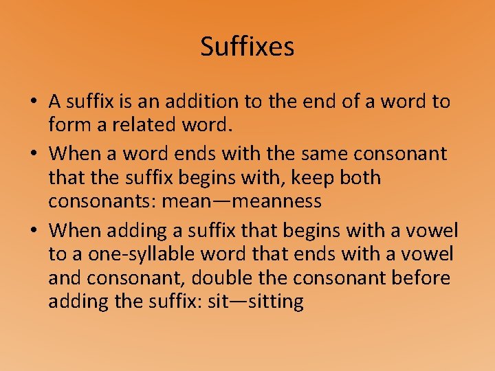 Suffixes • A suffix is an addition to the end of a word to