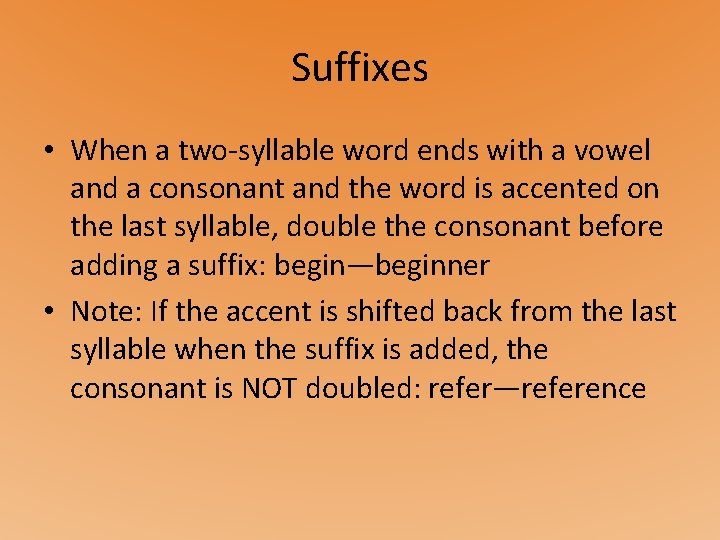 Suffixes • When a two-syllable word ends with a vowel and a consonant and