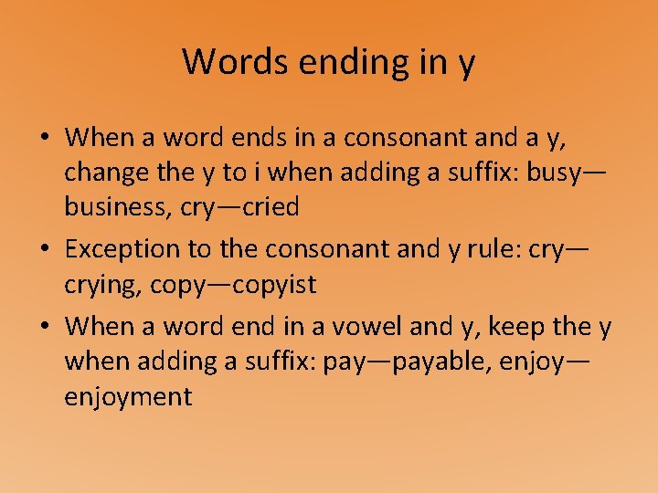 Words ending in y • When a word ends in a consonant and a