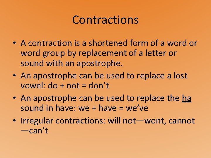 Contractions • A contraction is a shortened form of a word or word group