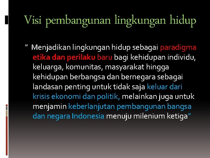 Visi pembangunan lingkungan hidup ” Menjadikan lingkungan hidup sebagai paradigma etika dan perilaku baru