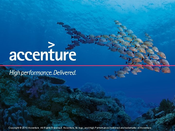 Copyright © 2010 Accenture All Rights Reserved. Accenture, its logo, and High Performance Delivered