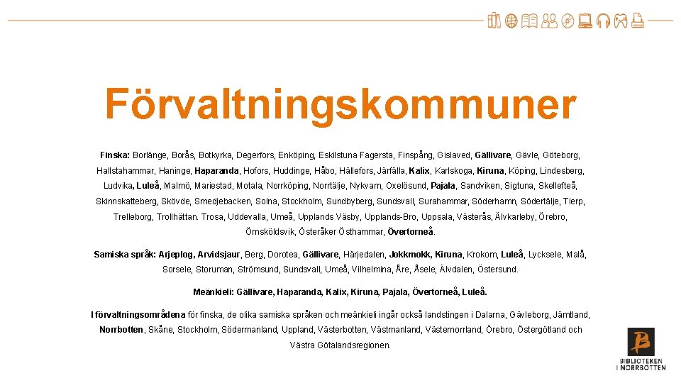 Förvaltningskommuner Finska: Borlänge, Borås, Botkyrka, Degerfors, Enköping, Eskilstuna Fagersta, Finspång, Gislaved, Gällivare, Gävle, Göteborg,